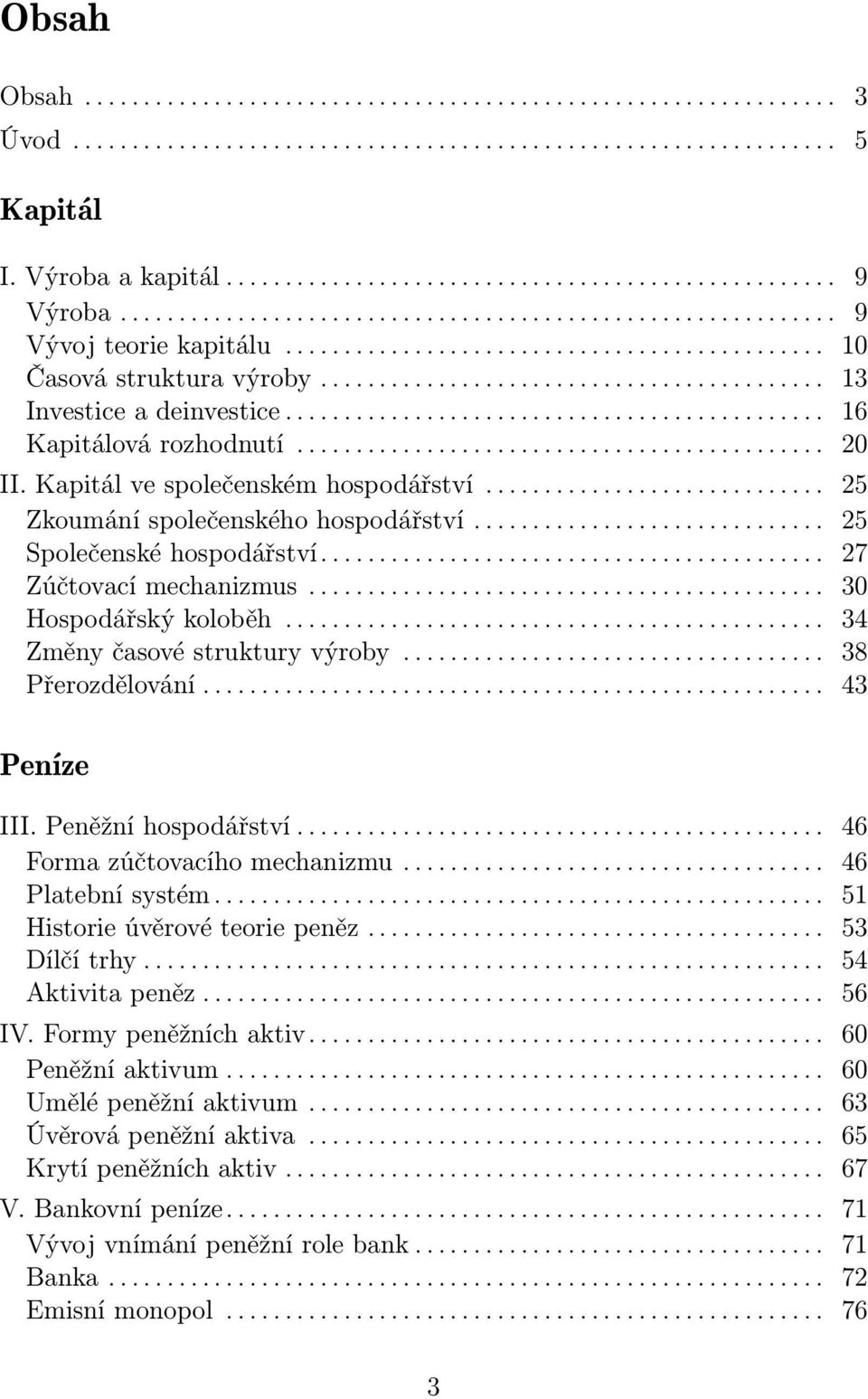 ............................................. 16 Kapitálová rozhodnutí............................................. 20 II. Kapitál ve společenském hospodářství............................. 25 Zkoumání společenského hospodářství.