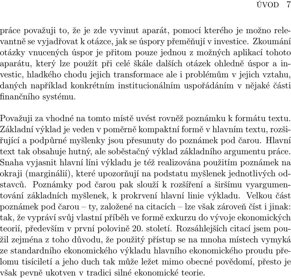 ale i problémům v jejich vztahu, daných například konkrétním institucionálním uspořádáním v nějaké části finančního systému. Považuji za vhodné na tomto místě uvést rovněž poznámku k formátu textu.