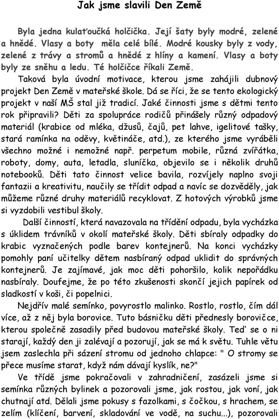 Dá se říci, že se tento ekologický projekt v naší MŠ stal již tradicí. Jaké činnosti jsme s dětmi tento rok připravili?