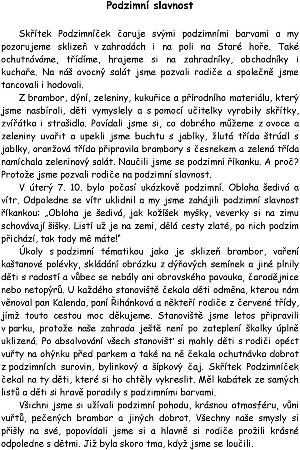 Z brambor, dýní, zeleniny, kukuřice a přírodního materiálu, který jsme nasbírali, děti vymyslely a s pomocí učitelky vyrobily skřítky, zvířátka i strašidla.