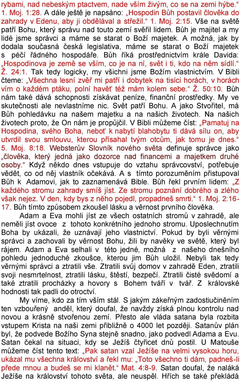 A moţná, jak by dodala současná česká legislativa, máme se starat o Boţí majetek s péčí řádného hospodáře.