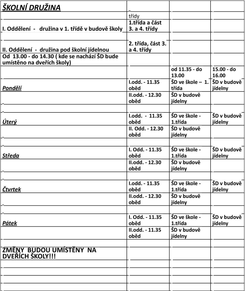 00 ŠD ve škole 1. třída 15.00 - do 16.00 Úterý I.odd. - 11.35 II. Odd. - 12.30 ŠD ve škole - 1.třída Středa I. Odd. - 11.35 II.odd. - 12.30 ŠD ve škole - 1.třída Čtvrtek I.