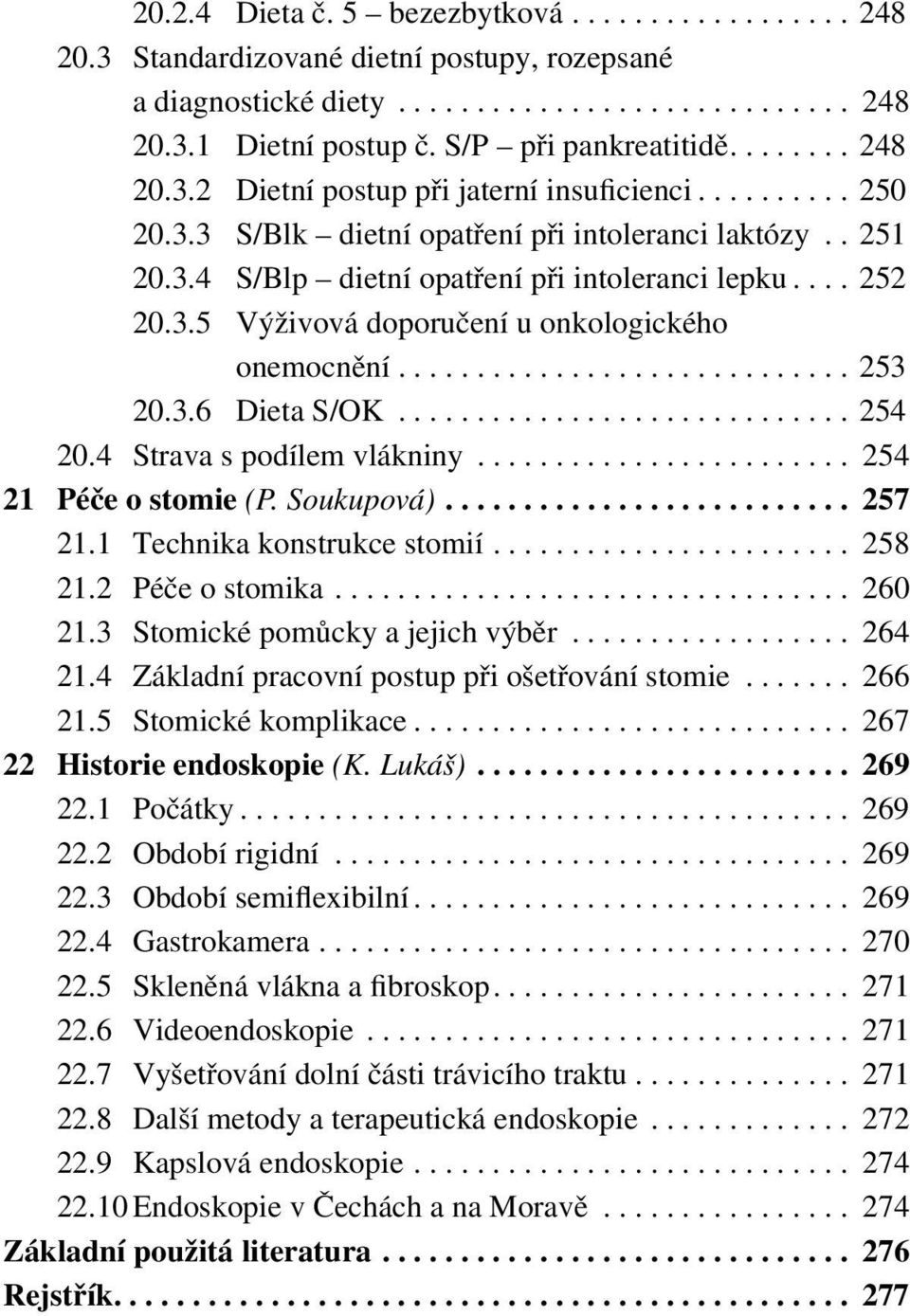 ... 252 20.3.5 Výživová doporučení u onkologického onemocnění............................. 253 20.3.6 Dieta S/OK............................. 254 20.4 Strava s podílem vlákniny.