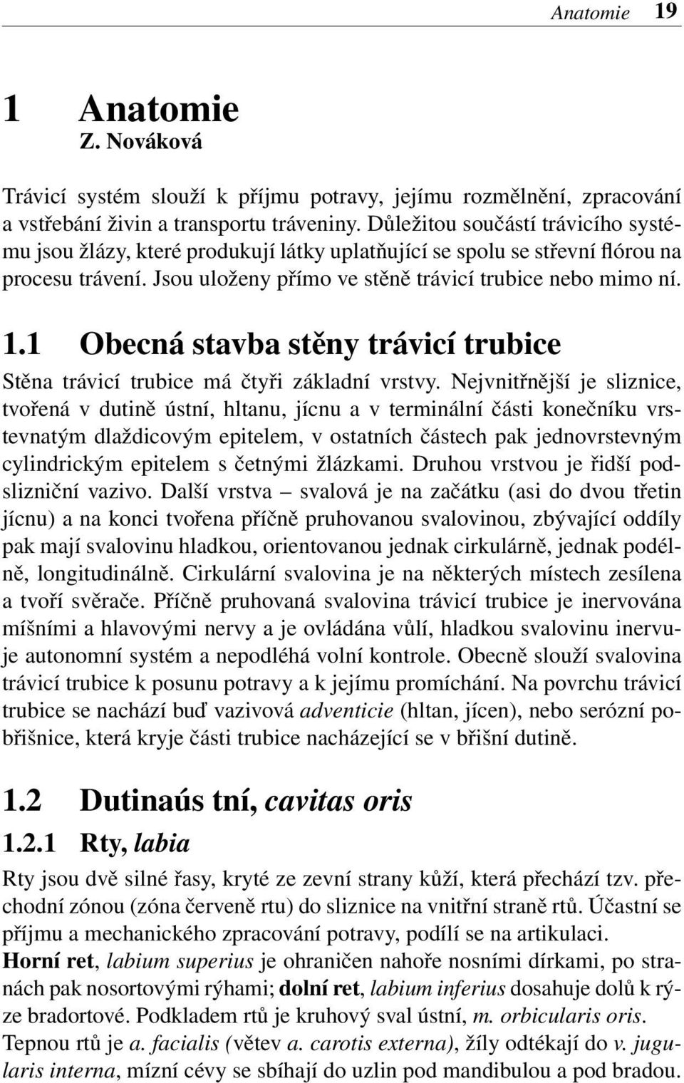 1 Obecná stavba stěny trávicí trubice Stěna trávicí trubice má čtyři základní vrstvy.