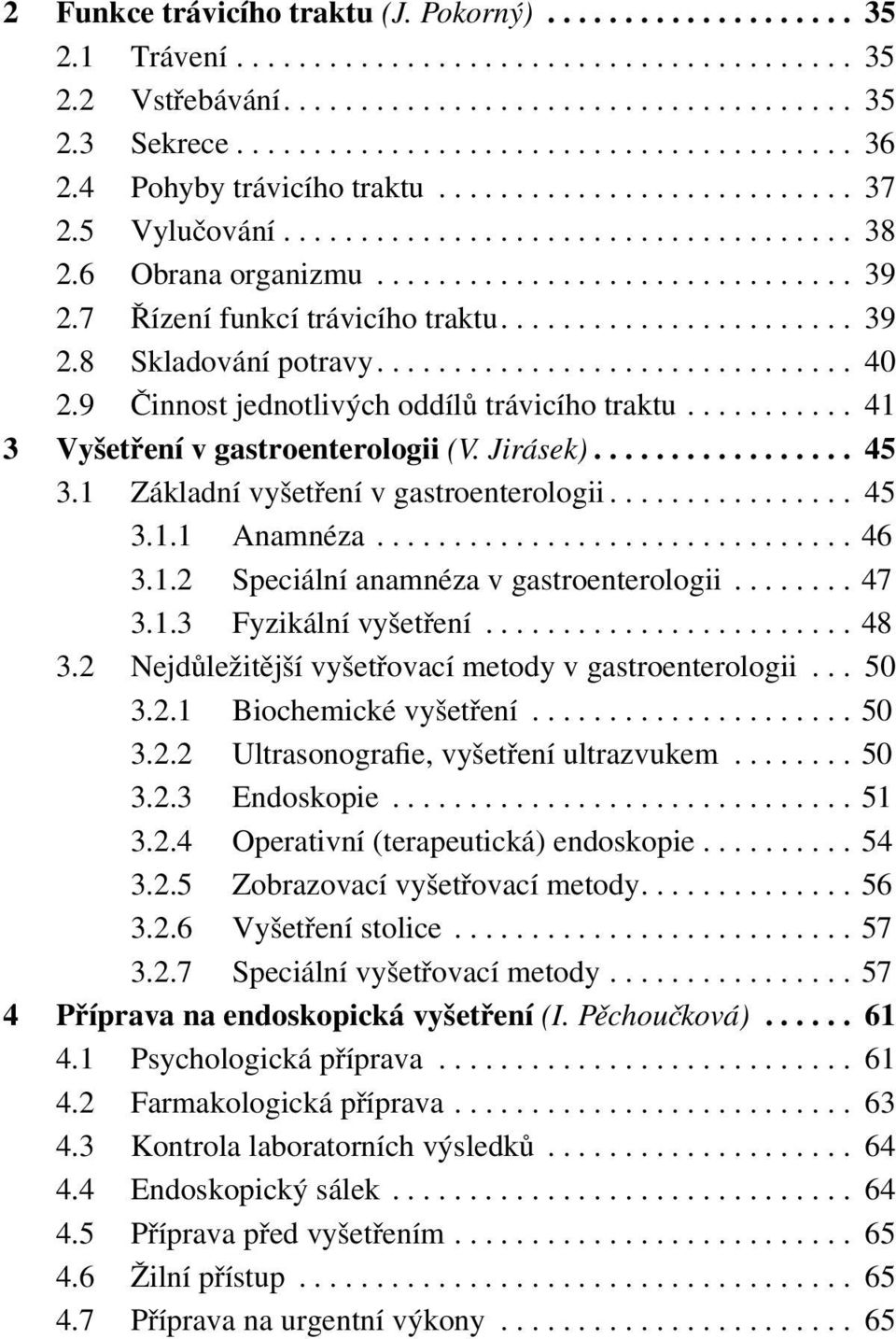 7 Řízení funkcí trávicího traktu....................... 39 2.8 Skladování potravy............................... 40 2.9 Činnost jednotlivých oddílů trávicího traktu.