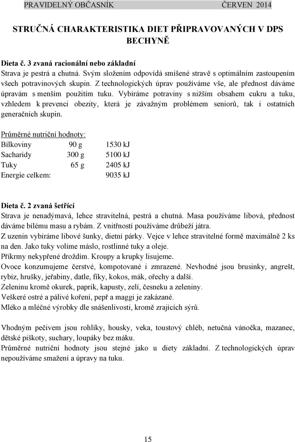 Vybíráme potraviny s nižším obsahem cukru a tuku, vzhledem k prevenci obezity, která je závažným problémem seniorů, tak i ostatních generačních skupin.