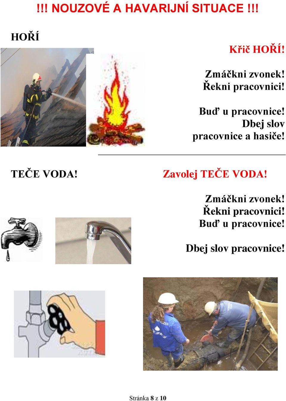 Dbej slov pracovnice a hasiče! TEČE VODA! Zavolej TEČE VODA!