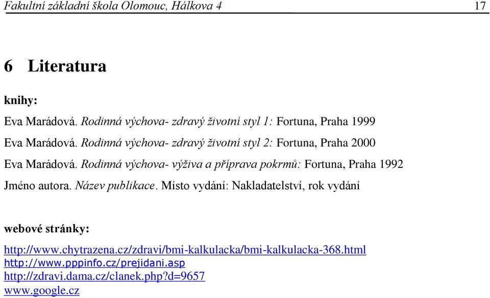 Rodinná výchova- zdravý životní styl 2: Fortuna, Praha 2000 Eva Marádová.