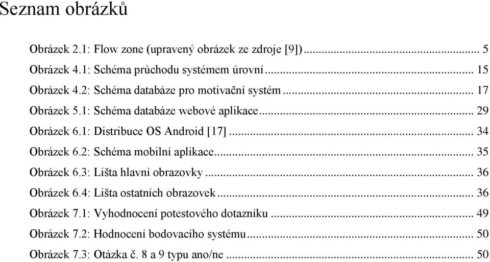 .. 34 Obrázek 6.2: Schéma mobilní aplikace... 35 Obrázek 6.3: Lišta hlavní obrazovky... 36 Obrázek 6.4: Lišta ostatních obrazovek.