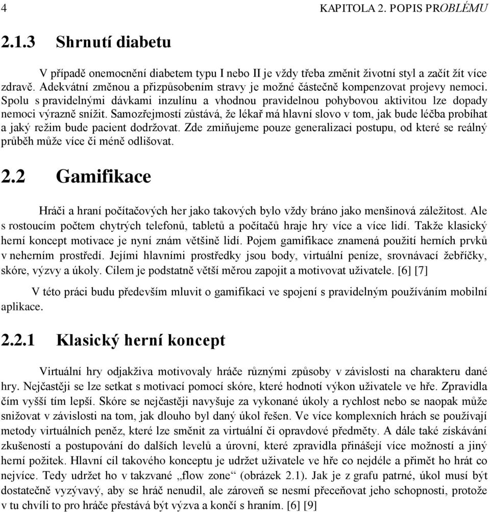 Samozřejmostí zůstává, že lékař má hlavní slovo v tom, jak bude léčba probíhat a jaký režim bude pacient dodržovat.