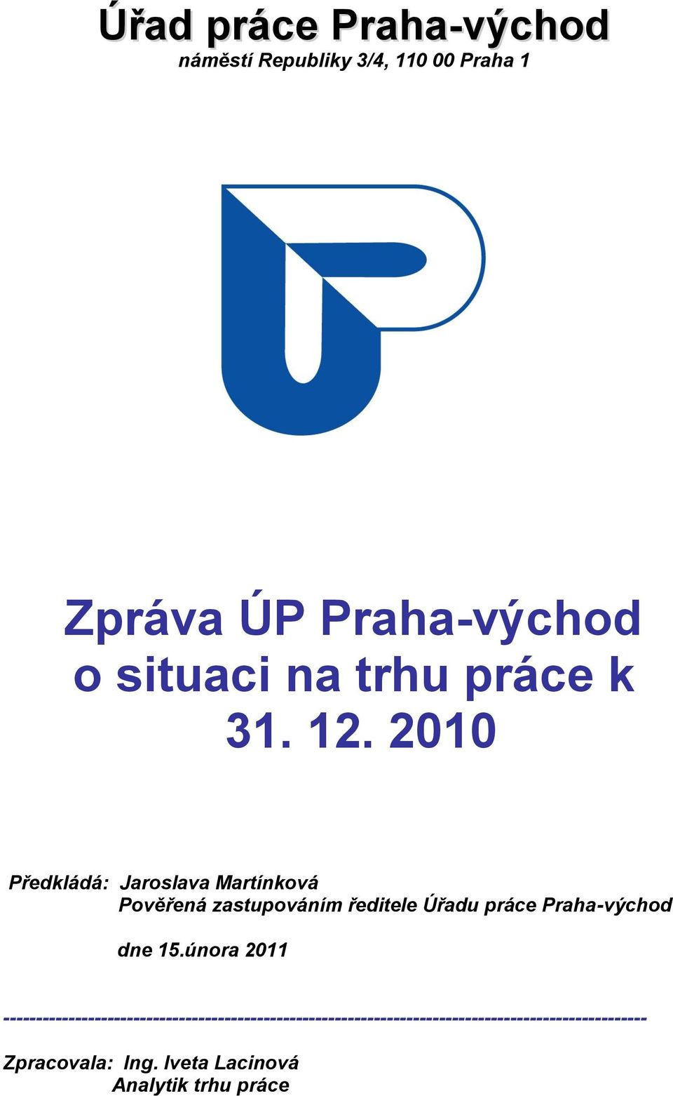 2010 Předkládá: Jaroslava Martínková Pověřená zastupováním ředitele Úřadu práce Praha-východ