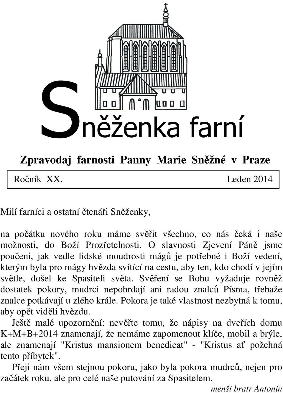 O slavnosti Zjevení Páně jsme poučeni, jak vedle lidské moudrosti mágů je potřebné i Boží vedení, kterým byla pro mágy hvězda svítící na cestu, aby ten, kdo chodí v jejím světle, došel ke Spasiteli