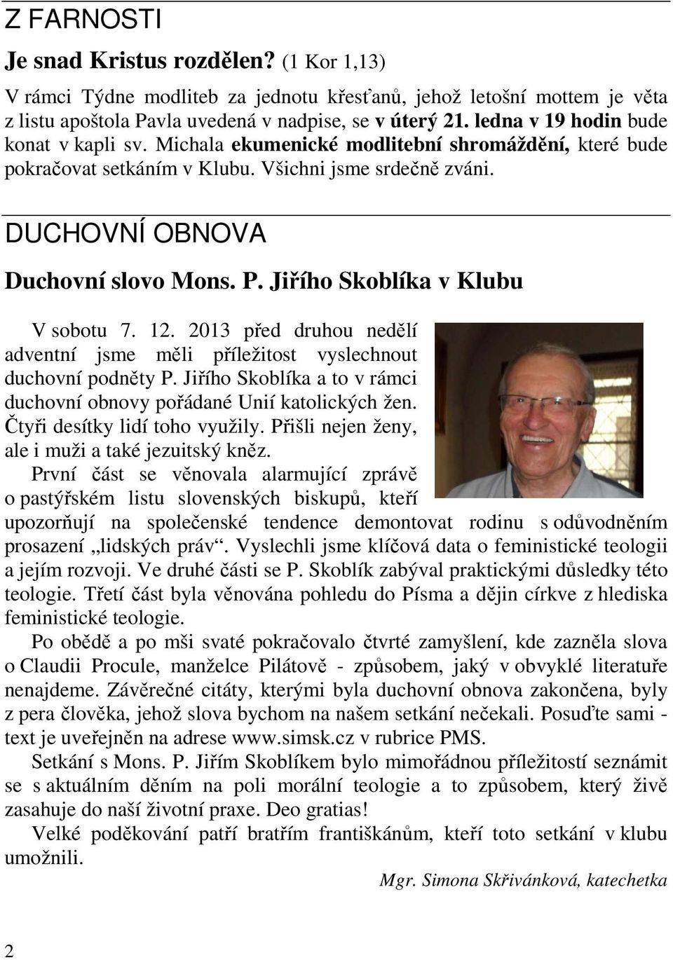 Jiřího Skoblíka v Klubu V sobotu 7. 12. 2013 před druhou nedělí adventní jsme měli příležitost vyslechnout duchovní podněty P.