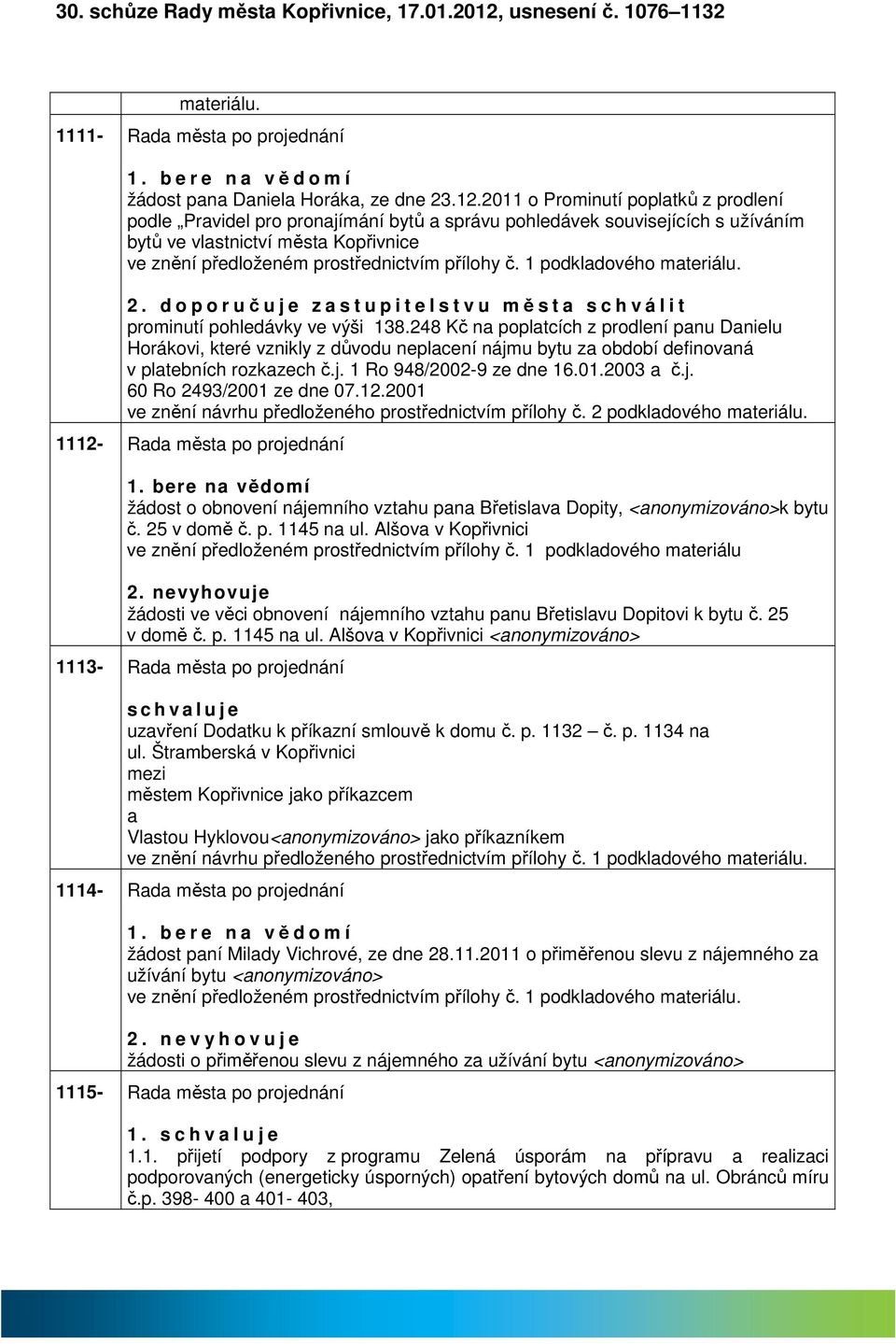 2011 o Prominutí popltků z prodlení podle Prvidel pro pronjímání bytů správu pohledávek souvisejících s užíváním bytů ve vlstnictví měst Kopřivnice ve znění předloženém prostřednictvím přílohy č.