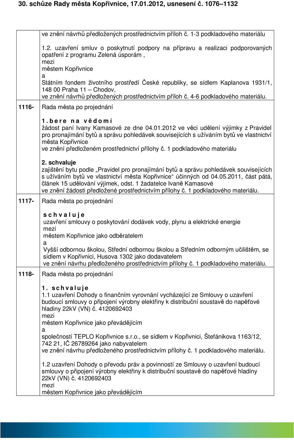 Zelená úsporám, městem Kopřivnice Státním fondem životního prostředí České republiky, se sídlem Kplnov 1931/1, 148 00 Prh 11 Chodov, ve znění návrhů předložených prostřednictvím příloh č.