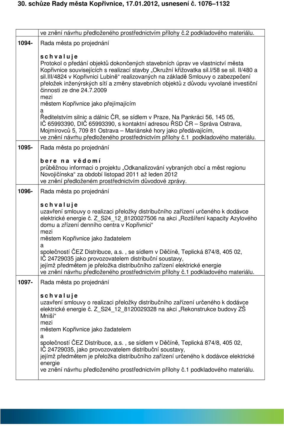 II/480 sil.iii/4824 v Kopřivnici Lubině relizovných n zákldě Smlouvy o zbezpečení přeložek inženýrských sítí změny stvebních objektů z důvodu vyvolné investiční činnosti ze dne 24.7.