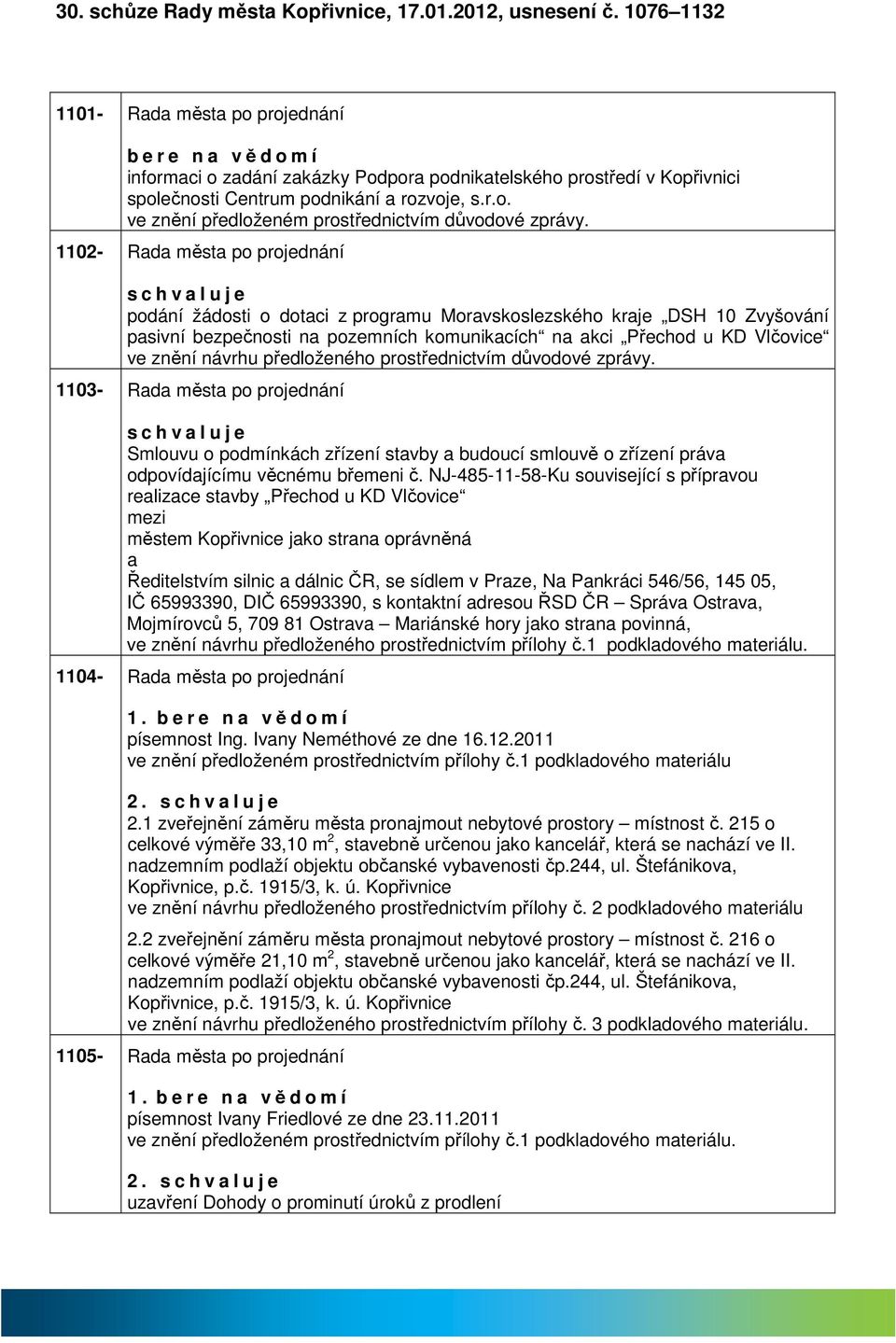 1102- Rd měst po projednání s c h v l u j e podání žádosti o dotci z progrmu Morvskoslezského krje DSH 10 Zvyšování psivní bezpečnosti n pozemních komunikcích n kci Přechod u KD Vlčovice ve znění