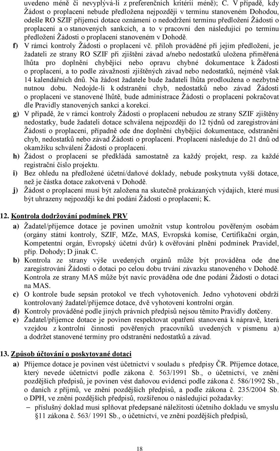 stanovených sankcích, a to v pracovní den následující po termínu předložení Žádosti o proplacení stanoveném v Dohodě. f) V rámci kontroly Žádosti o proplacení vč.