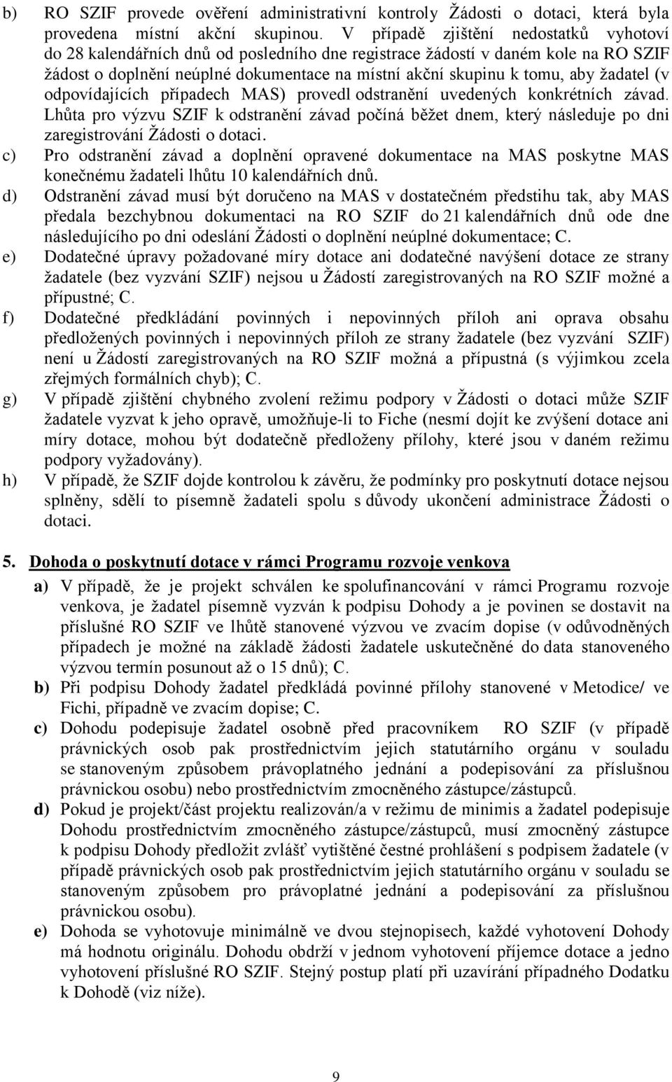 žadatel (v odpovídajících případech MAS) provedl odstranění uvedených konkrétních závad.