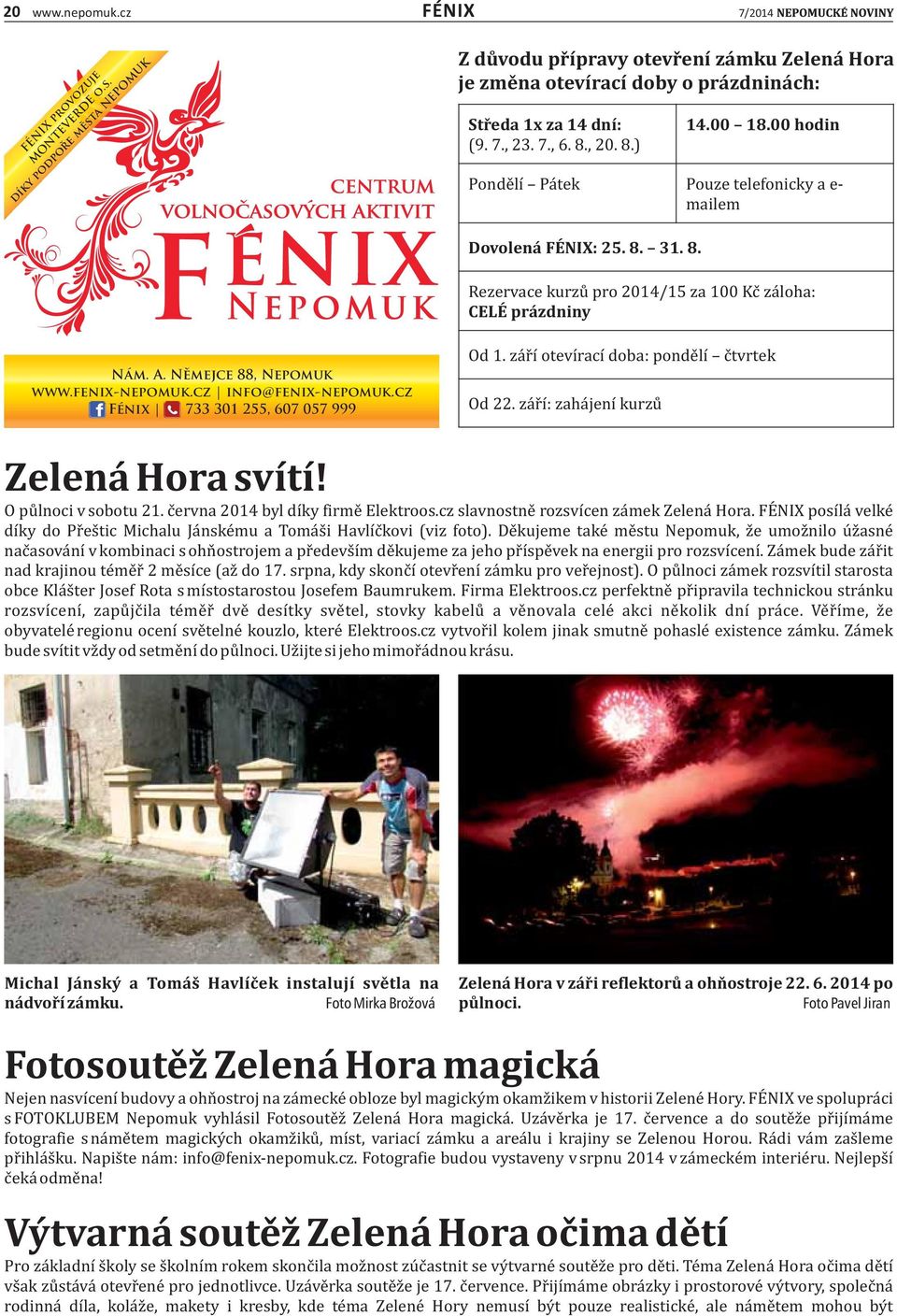 Němejce 88, Nepomuk www.fenix-nepomuk.cz info@fenix-nepomuk.cz Fénix 733 301 255, 607 057 999 Od 1. za r ı otevıŕacı doba: ponde lı c tvrtek Od 22. za r ı : zaha jenı kurzu Zelená Hora svítí!