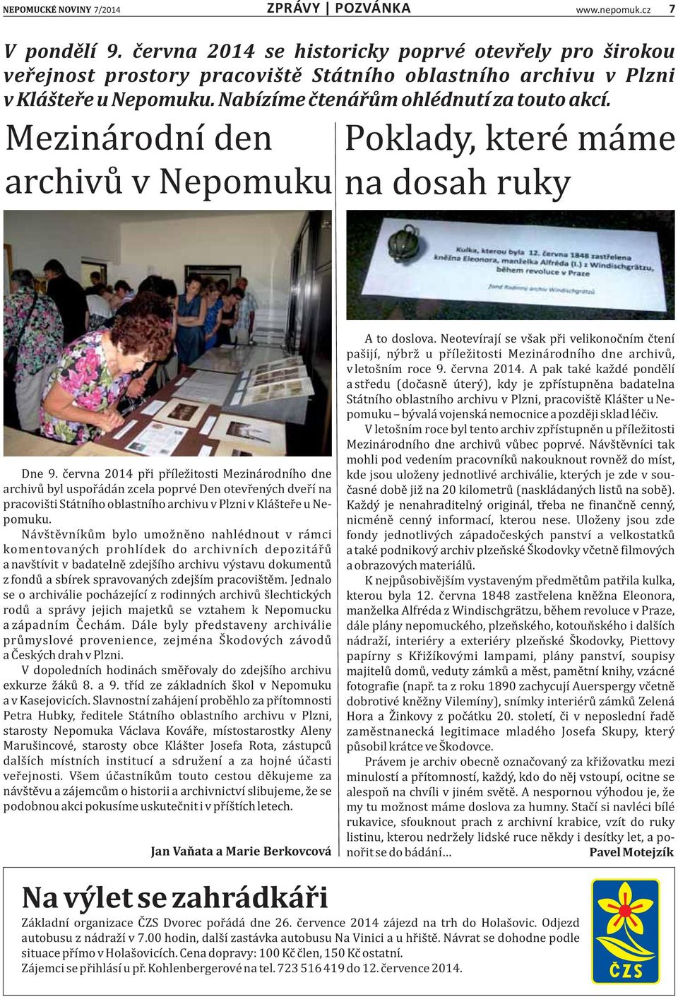 c ervna 2014 pr i pr ıĺez itosti Mezina rodnı ho dne archivu byl uspor a da n zcela poprve Den otevr eny ch dver ı na pracovis ti Sta tnı ho oblastnı ho archivu v Plzni v Kla s ter e u Nepomuku.