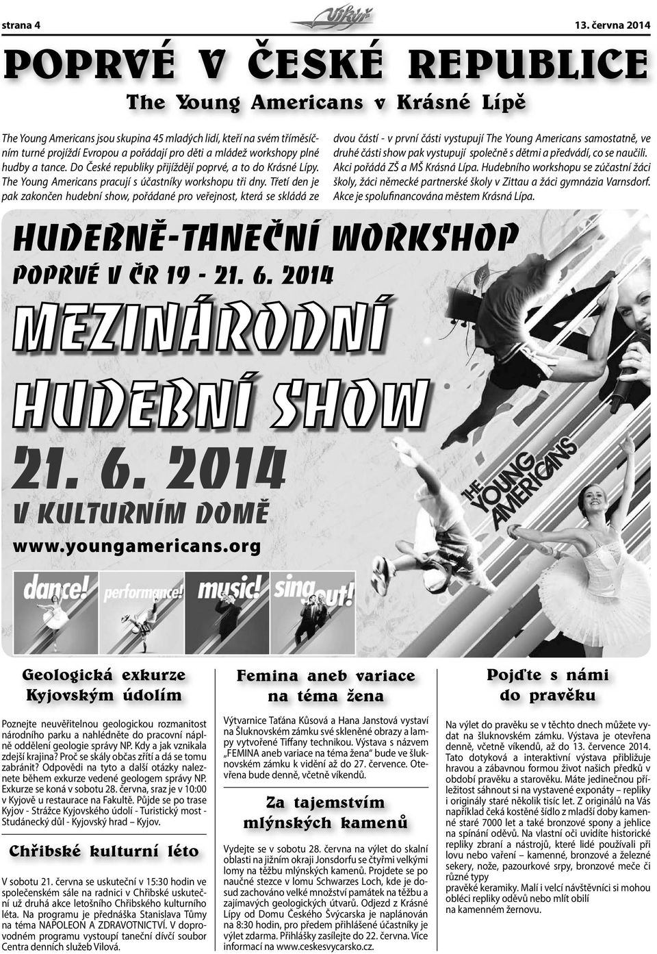 workshopy plné hudby a tance. Do České republiky přijíždějí poprvé, a to do Krásné Lípy. The Young Americans pracují s účastníky workshopu tři dny.