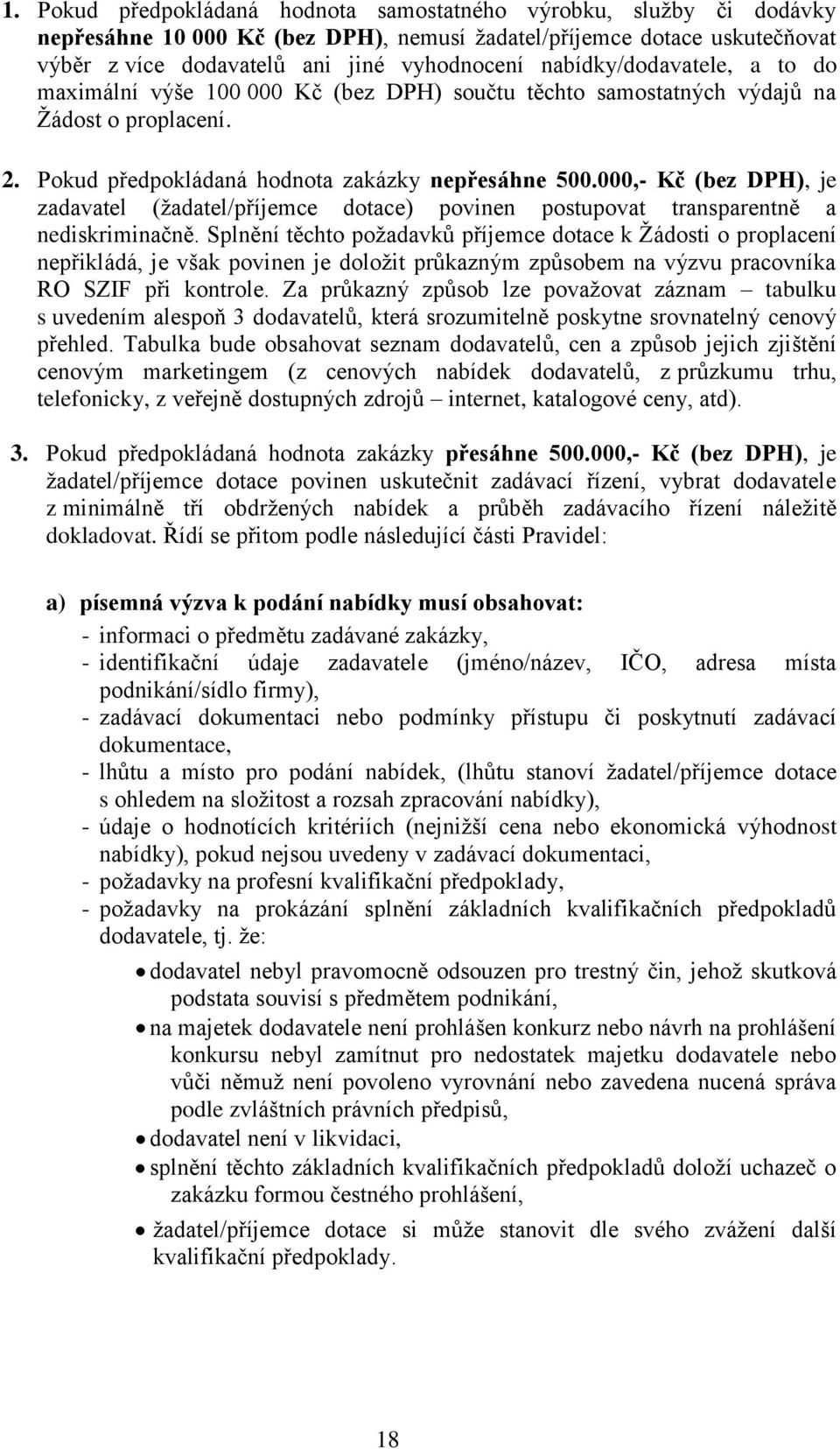 000,- Kč (bez DPH), je zadavatel (ţadatel/příjemce dotace) povinen postupovat transparentně a nediskriminačně.