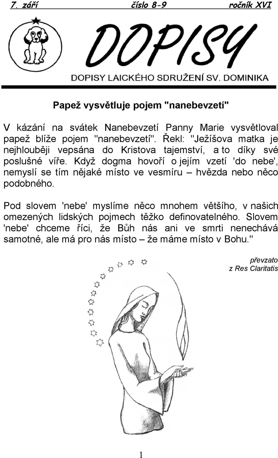 Když dogma hovoří o jejím vzetí 'do nebe', nemyslí se tím nějaké místo ve vesmíru hvězda nebo něco podobného.