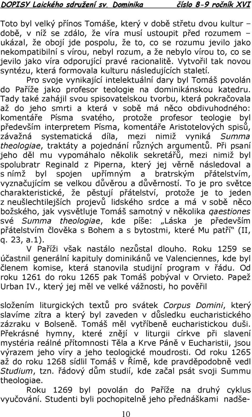 Pro svoje vynikající intelektuální dary byl Tomáš povolán do Paříže jako profesor teologie na dominikánskou katedru.