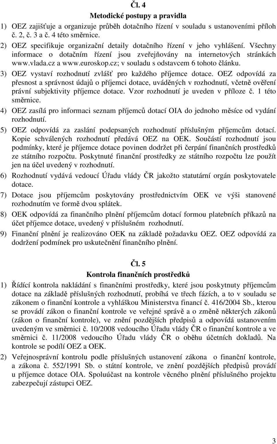 cz; v souladu s odstavcem 6 tohoto článku. 3) OEZ vystaví rozhodnutí zvlášť pro každého příjemce dotace.