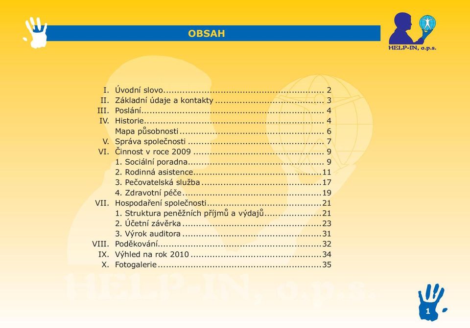 Pečovatelská služba...17 4. Zdravotní péče...19 VII. Hospodaření společnosti...21 1.