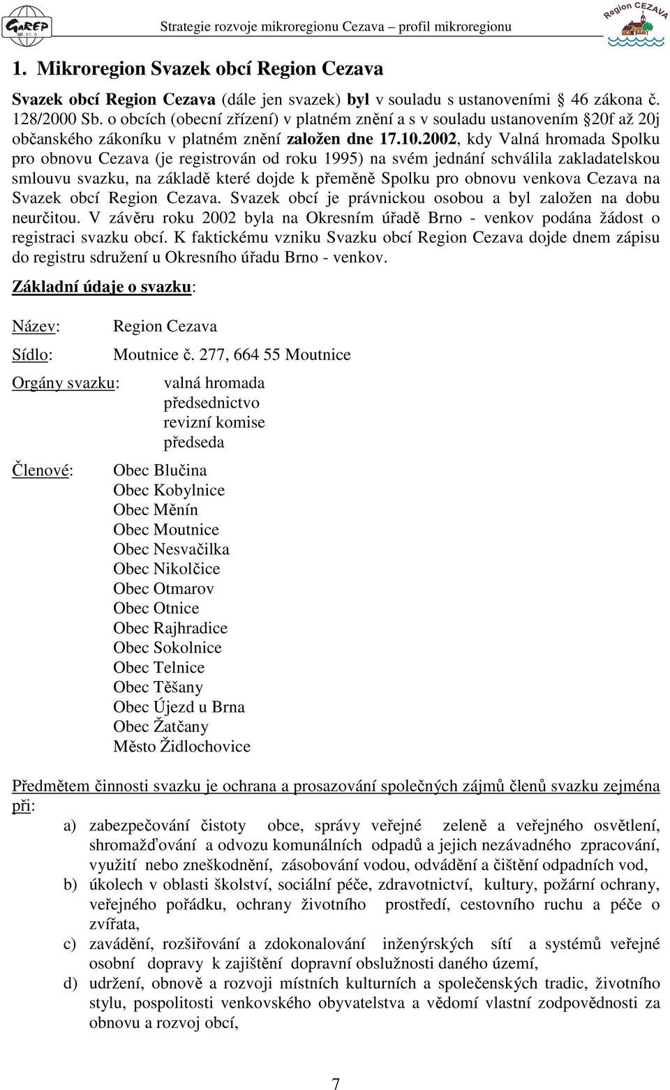 2002, kdy Valná hromada Spolku pro obnovu Cezava (je registrován od roku 1995) na svém jednání schválila zakladatelskou smlouvu svazku, na základě které dojde k přeměně Spolku pro obnovu venkova
