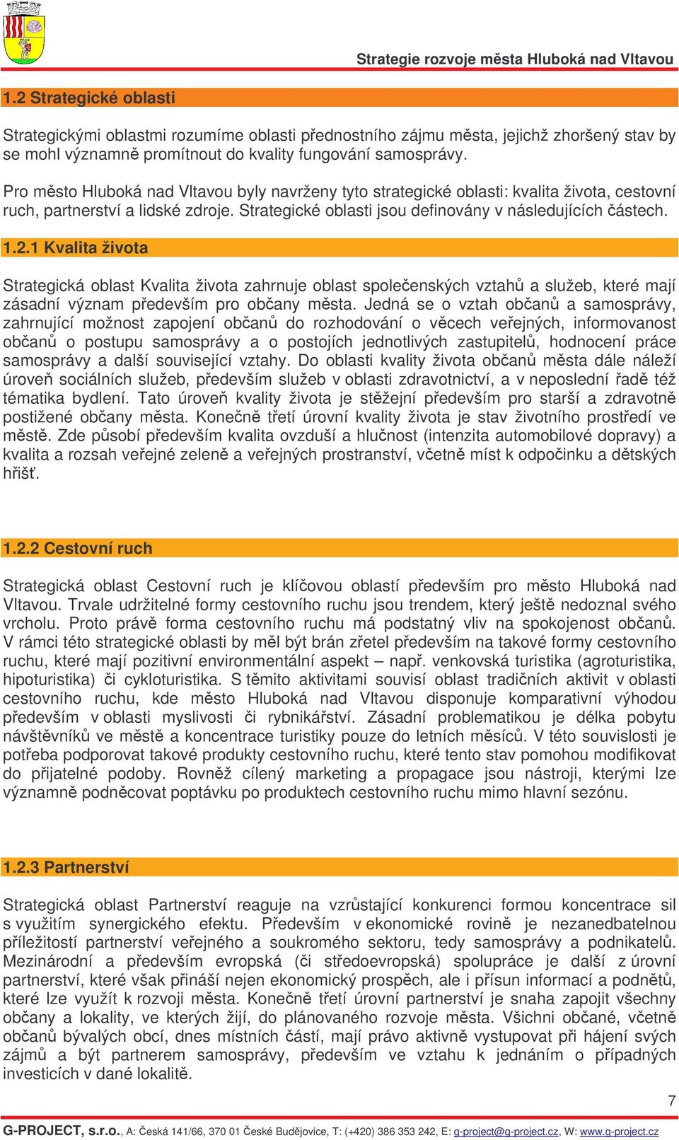 1 Strategická oblast zahrnuje oblast spoleenských vztah a služeb, které mají zásadní význam pedevším pro obany msta.