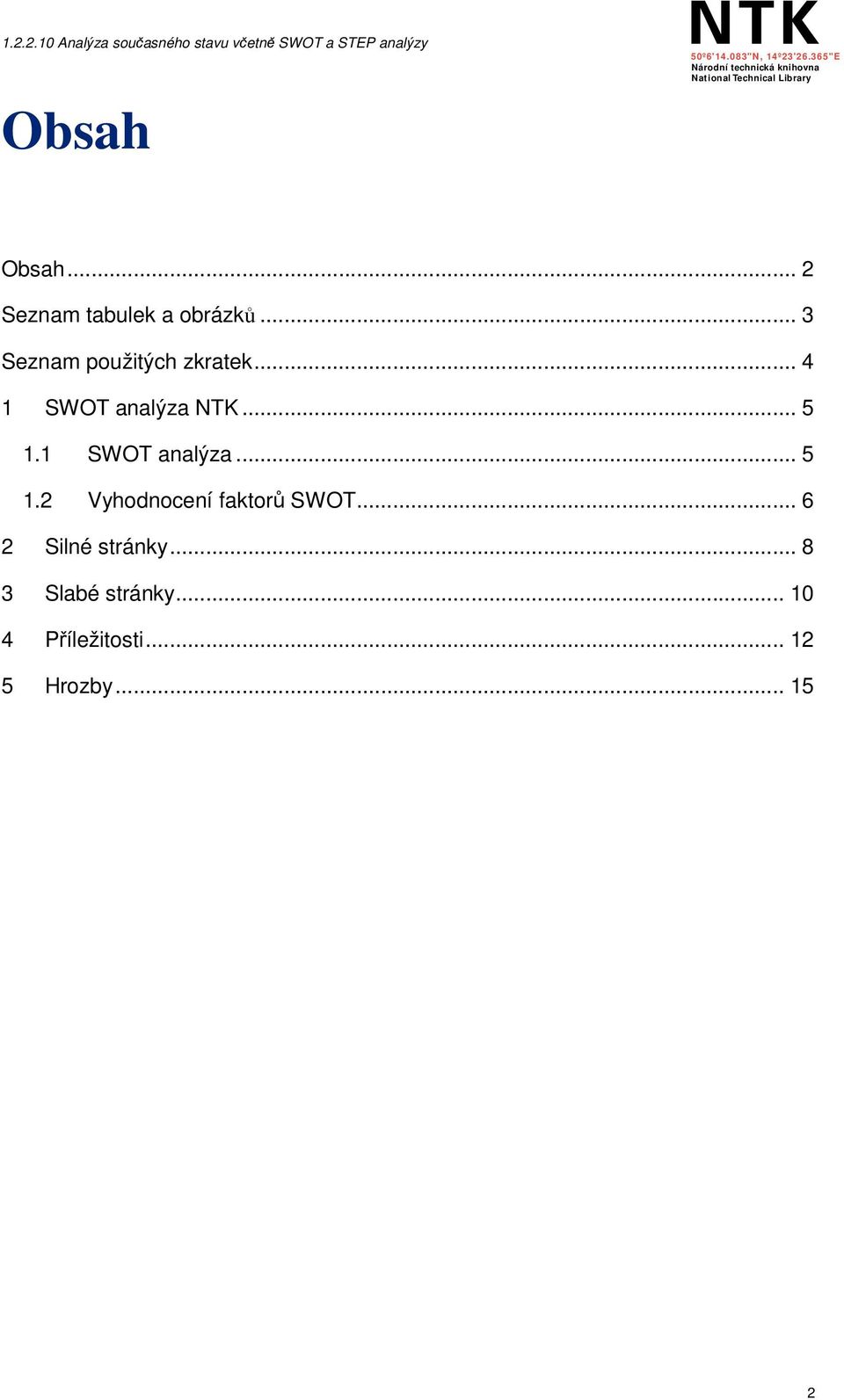 1 SWOT analýza... 5 1.2 Vyhodnocení faktorů SWOT.