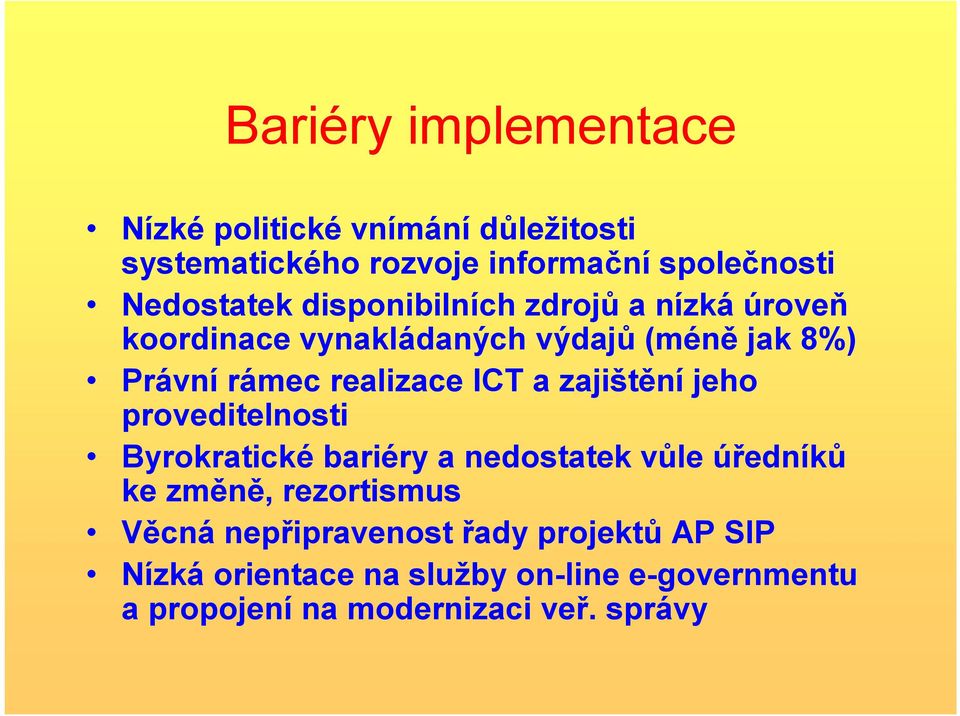 zajištění jeho proveditelnosti Byrokratické bariéry a nedostatek vůle úředníků ke změně, rezortismus Věcná