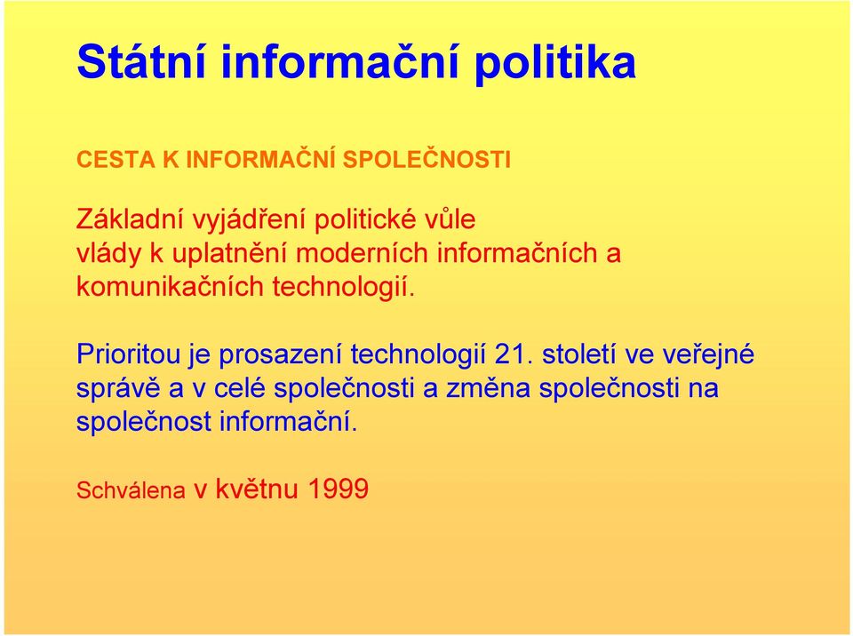 technologií. Prioritou je prosazení technologií 21.