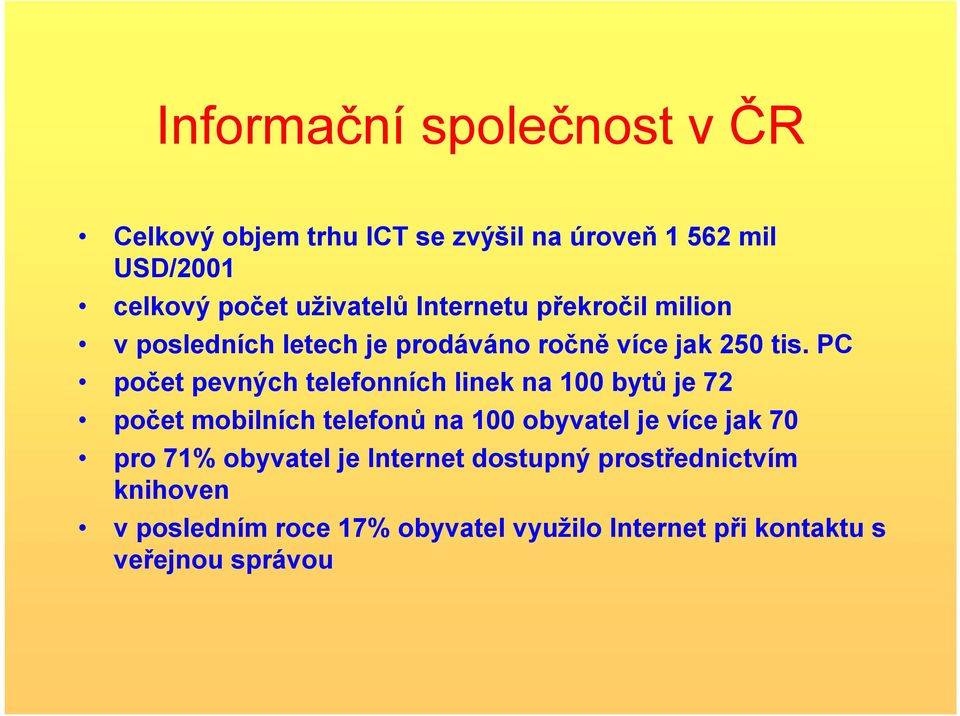 PC počet pevných telefonních linek na 100 bytů je 72 počet mobilních telefonů na 100 obyvatel je více jak 70