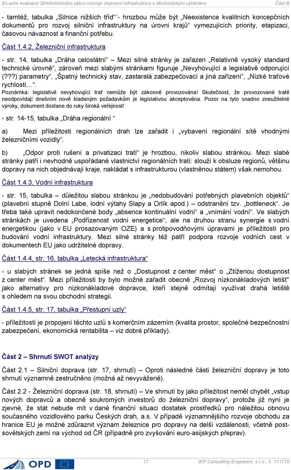 14, tabulka Dráha celostátní Mezi silné stránky je zařazen Relativně vysoký standard technické úrovně, zároveň mezi slabými stránkami figuruje Nevyhovující a legislativě odporující (?