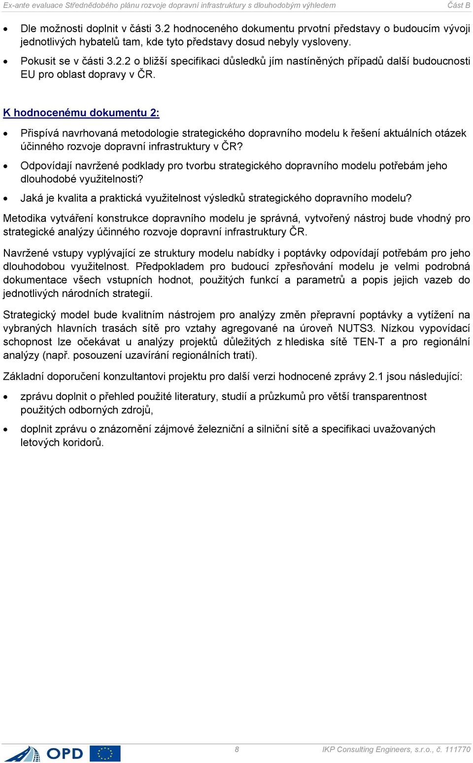 Odpovídají navržené podklady pro tvorbu strategického dopravního modelu potřebám jeho dlouhodobé využitelnosti? Jaká je kvalita a praktická využitelnost výsledků strategického dopravního modelu?