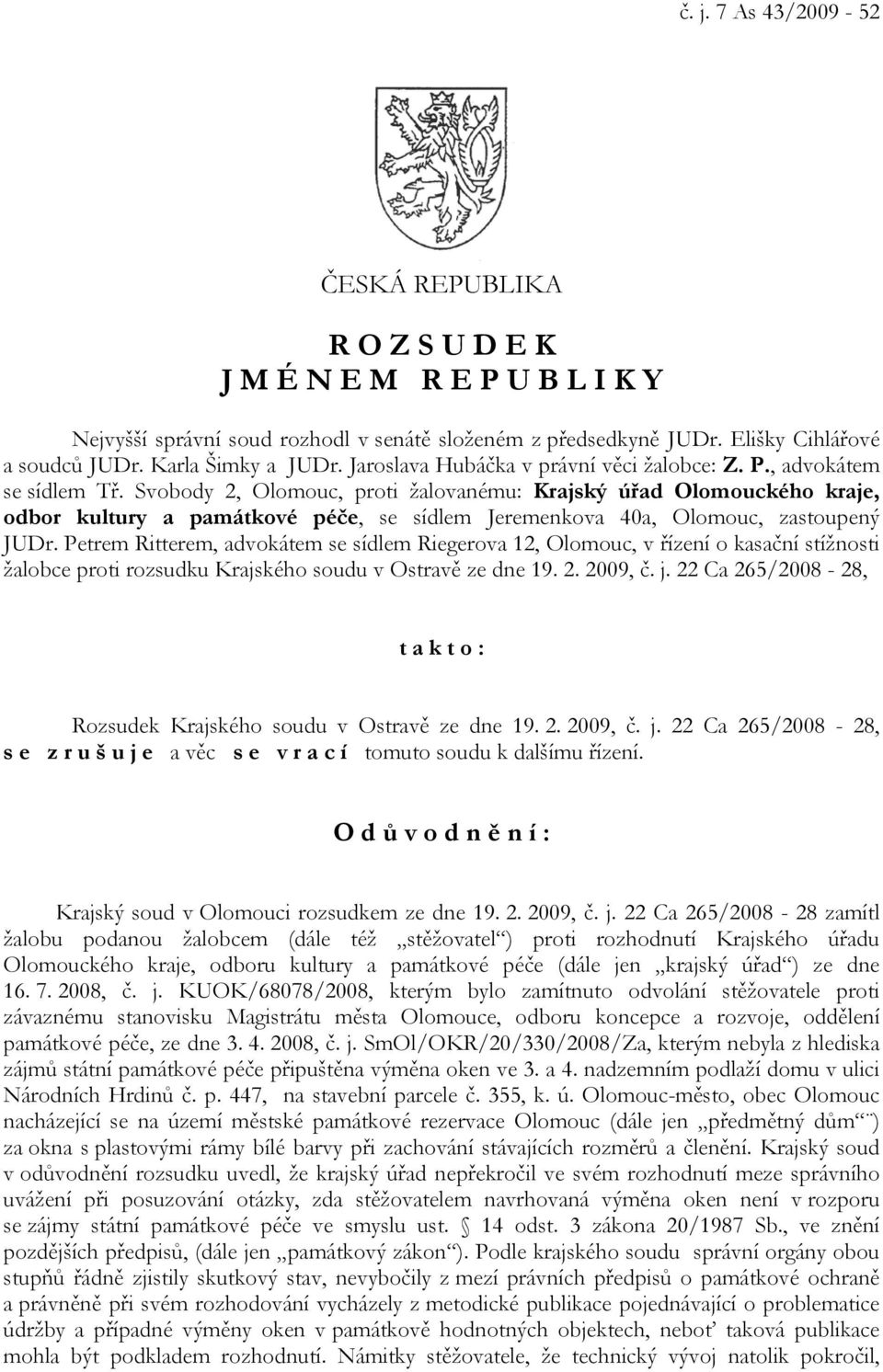 Svobody 2, Olomouc, proti žalovanému: Krajský úřad Olomouckého kraje, odbor kultury a památkové péče, se sídlem Jeremenkova 40a, Olomouc, zastoupený JUDr.