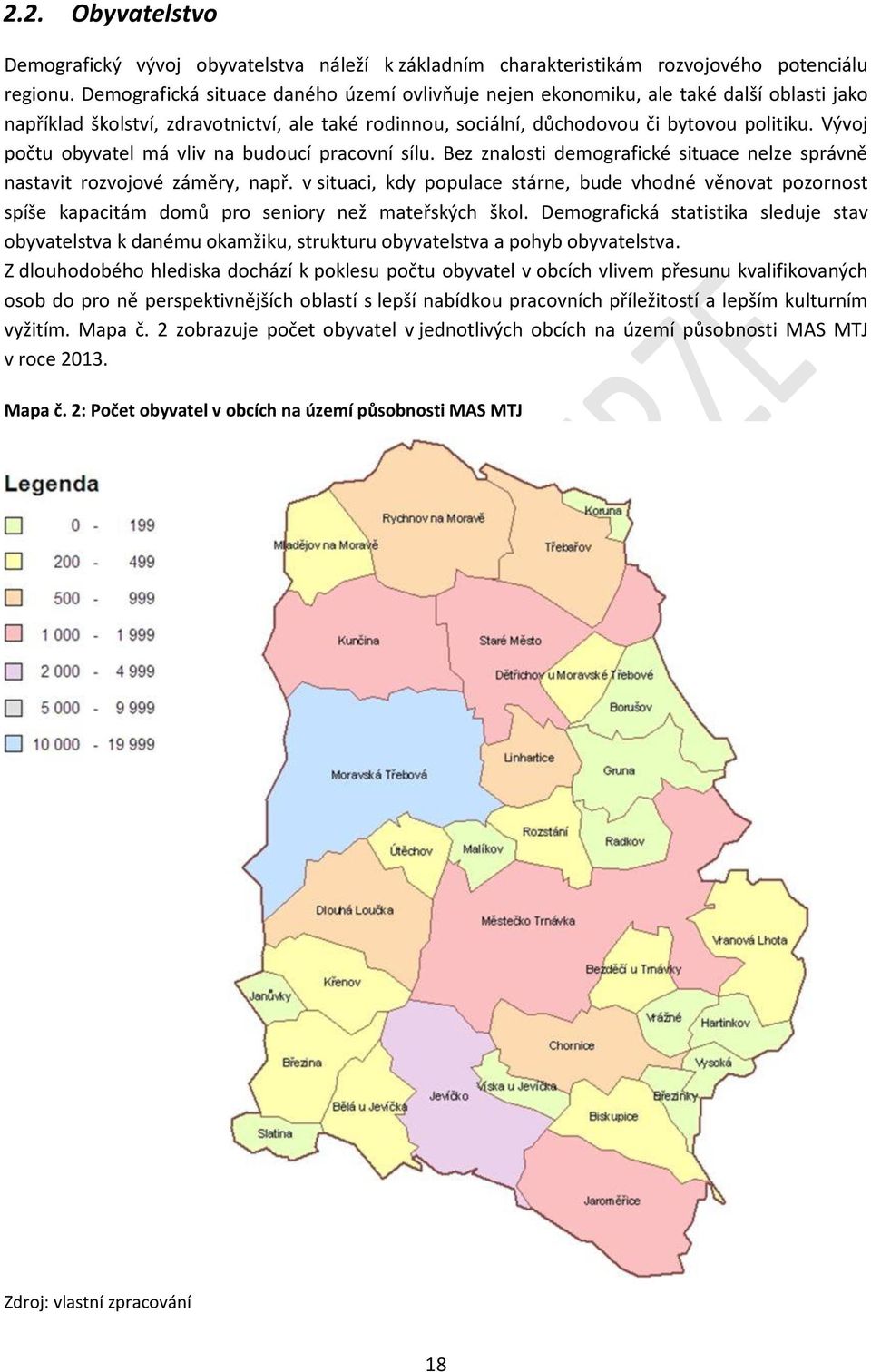 Vývoj počtu obyvatel má vliv na budoucí pracovní sílu. Bez znalosti demografické situace nelze správně nastavit rozvojové záměry, např.