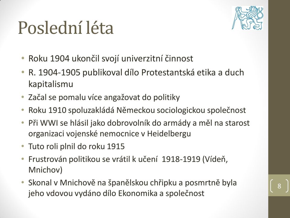 Německou sociologickou společnost Při WWI se hlásil jako dobrovolník do armády a měl na starost organizaci vojenské nemocnice v