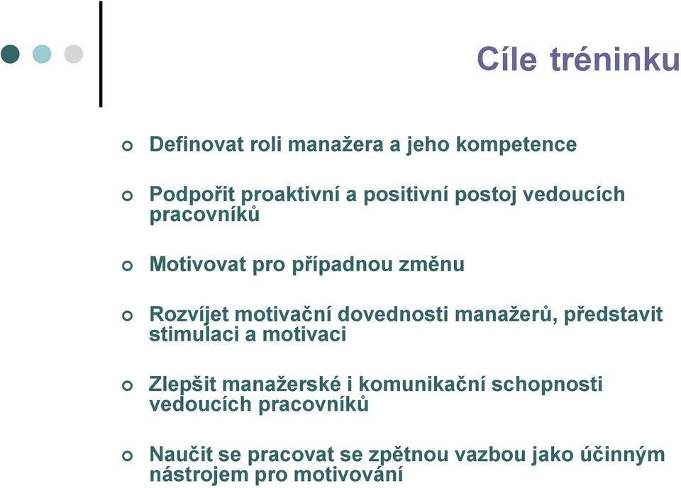 manaţerů, představit stimulaci a motivaci Zlepšit manaţerské i komunikační schopnosti