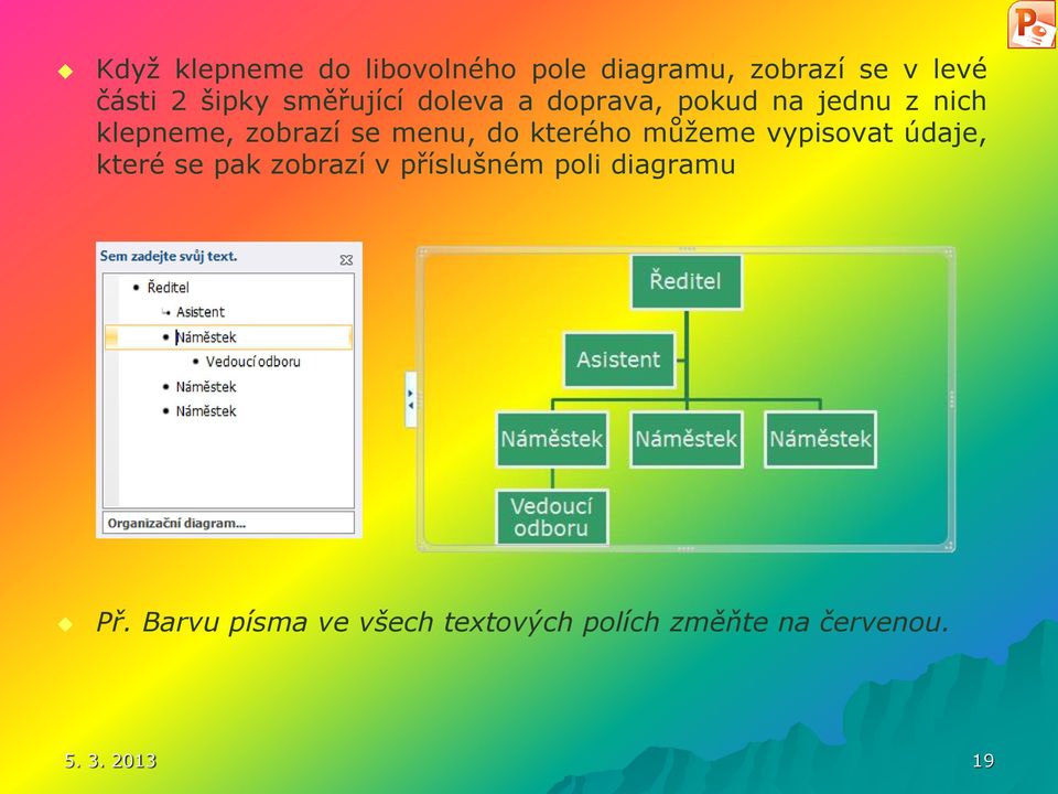 do kterého můžeme vypisovat údaje, které se pak zobrazí v příslušném poli