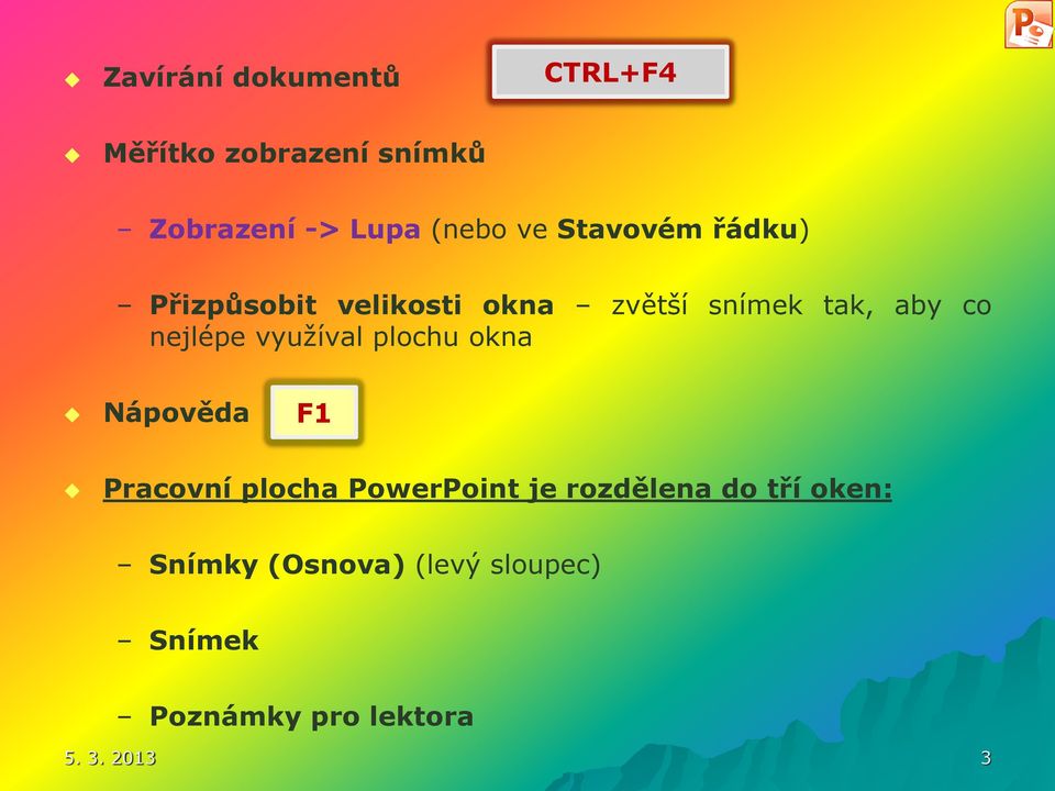 využíval plochu okna Nápověda F1 Pracovní plocha PowerPoint je rozdělena do