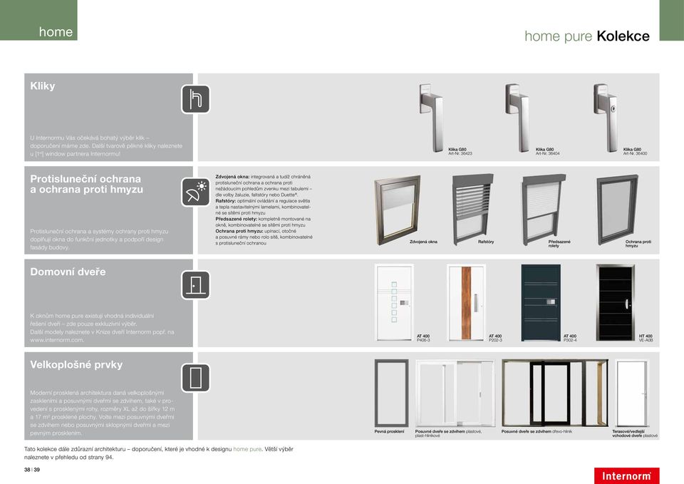 36400 Protisluneční ochrana a ochrana proti hmyzu Protisluneční ochrana a systémy ochrany proti hmyzu doplňují okna do funkční jednotky a podpoří design fasády budovy.