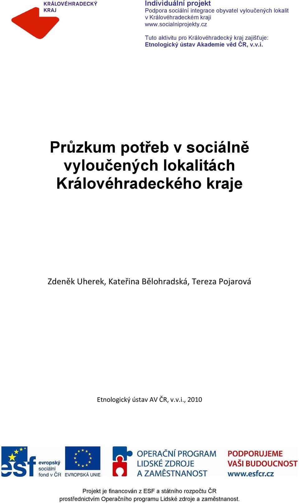 itu pro Královéhradecký kraj zajišťuje: Etnologický ústav Akademie věd ČR, v.v.i. Průzkum potřeb v sociálně vyloučených