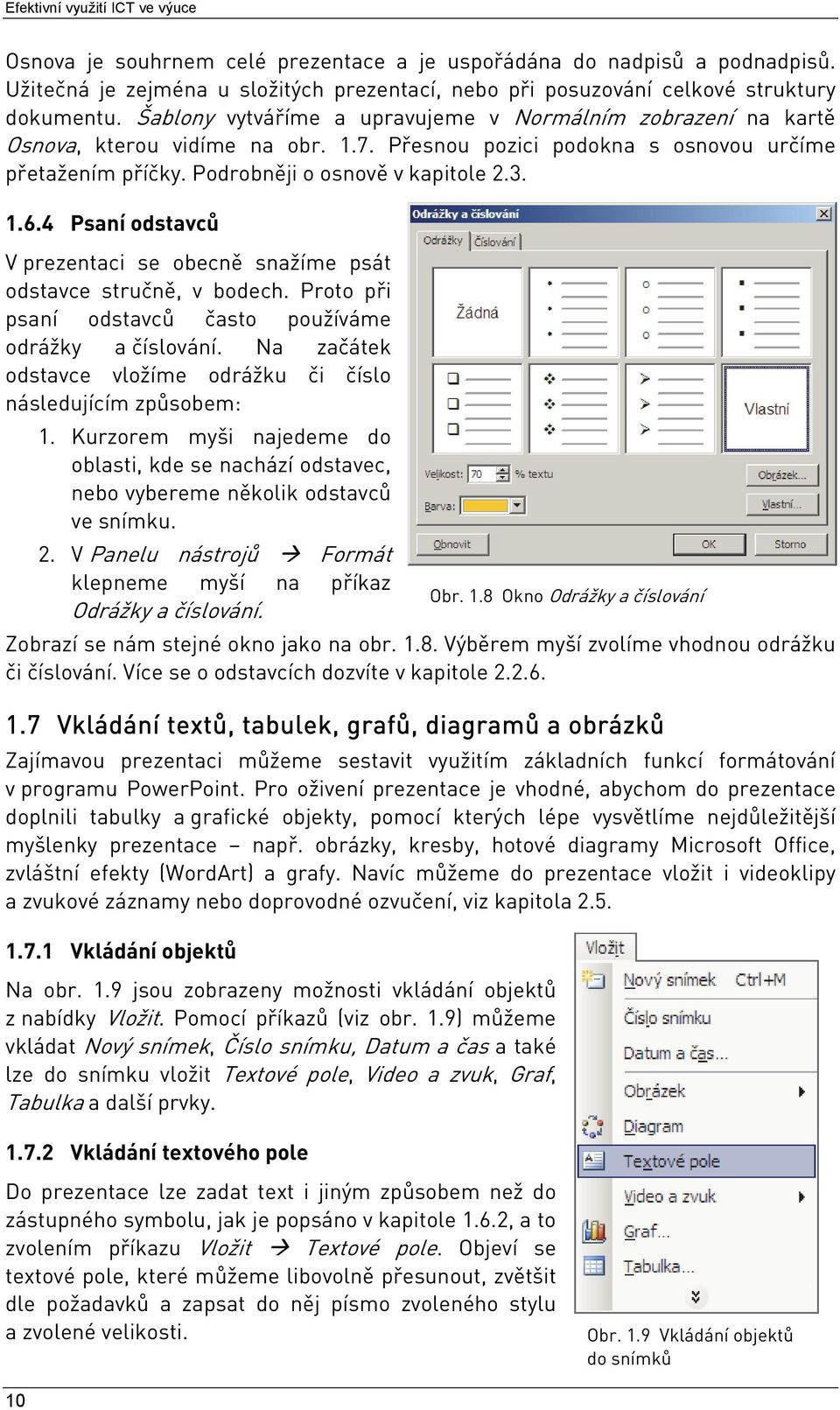 4 Psaní odstavců V prezentaci se obecně snažíme psát odstavce stručně, v bodech. Proto při psaní odstavců často používáme odrážky a číslování.