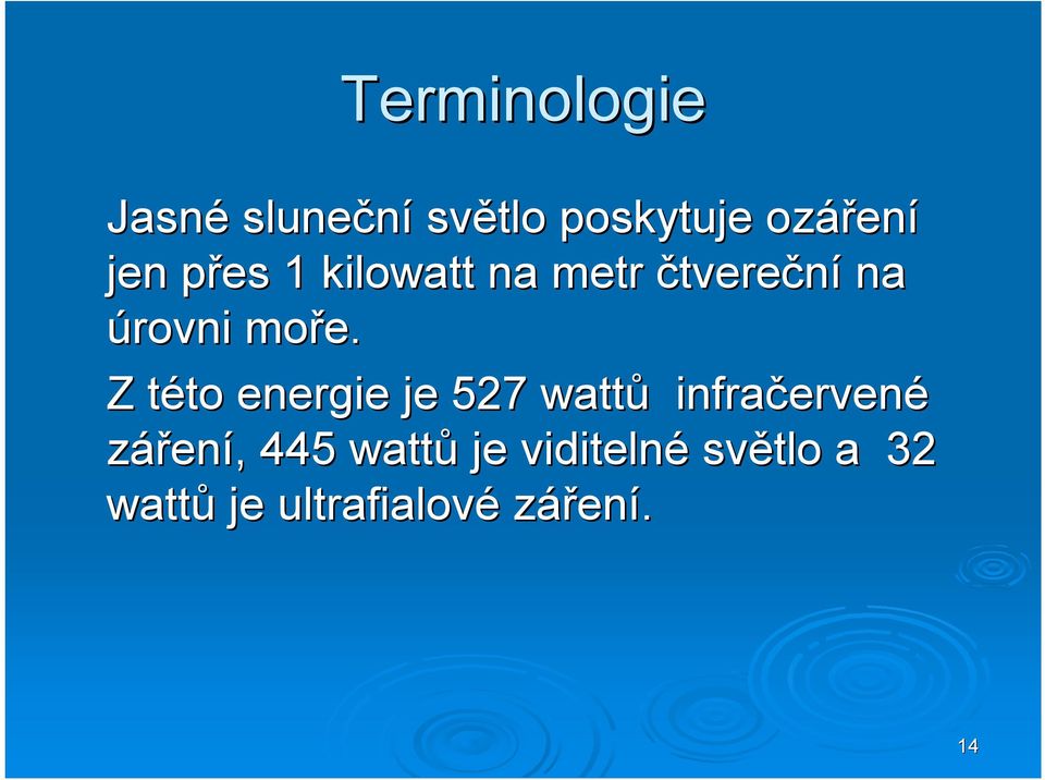 Z této t to energie je 527 wattů infračerven ervené záření,,