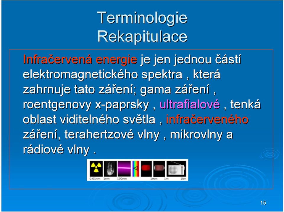 roentgenovy x-paprsky, ultrafialové, tenká oblast viditelného světla,